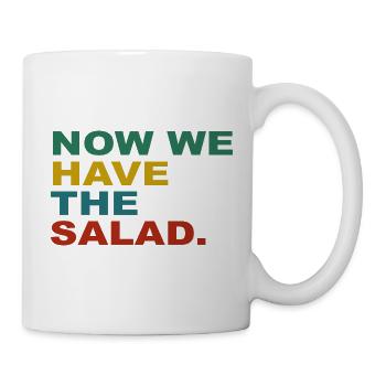 Now we have the Salad - Tasse - Weiß - Rechts