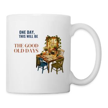 Eines Tages werden das die guten alten Zeiten sein - Tasse - Weiß - Rechts