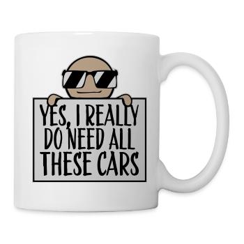 Yes I Really Do Need All These Cars Frecher Spruch - Tasse - Weiß - Rechts