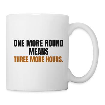 Eine Runde mehr bedeutet drei weitere Stunden - Tasse - Weiß - Rechts