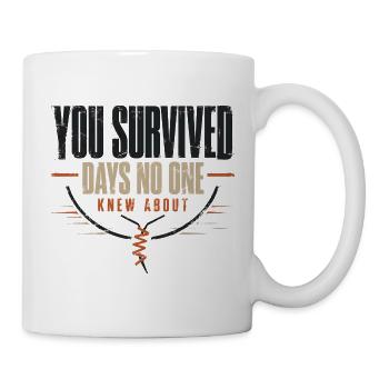 Du hast Tage überlebt, von denen niemand wusste - Tasse - Weiß - Rechts