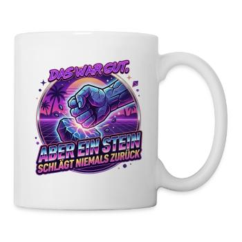Das_war_gut-_aber_ein_Stein_schlaegt_niemals_zu - Tasse - Weiß - Rechts