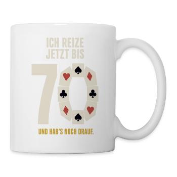 Ich reize jetzt bis 70 – Skat 70. Geburtstag - Tasse - Weiß - Rechts