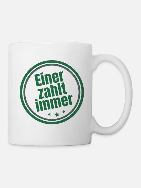 Einer zahlt immer Steuerzahler - Tasse - Weiß