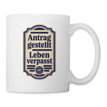Antrag gestellt Leben verpasst Bürokratie - Tasse - Weiß - Rechts