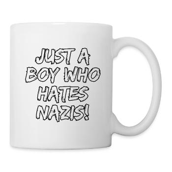JUST A BOY WHO HATES NAZIS, STATEMENT, FCK NZS  - Tasse - Weiß - Rechts