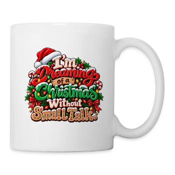 Von einem Weihnachten ohne Smalltalk träumen - Tasse - Weiß - Rechts