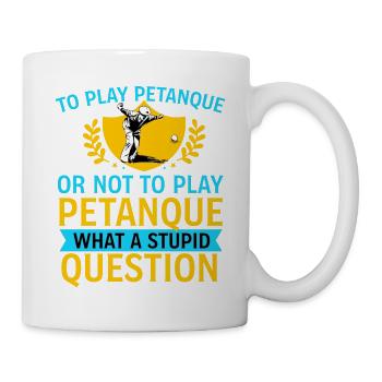 To Play Petanque Or Not – Lustiger Boule Spruch - Tasse - Weiß - Rechts