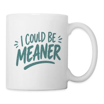 I Could Be Meaner - Tasse - Weiß - Rechts