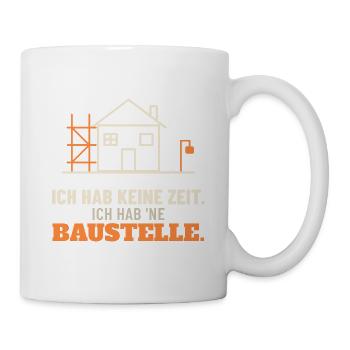 Ich hab keine Zeit, ich hab 'ne Baustelle - Tasse - Weiß - Rechts