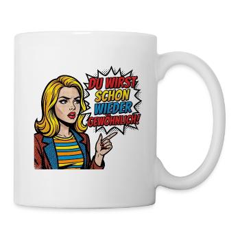 Du_wirst_schon_wieder_gewoehnlich_-_Pop_Art_-_1 - Tasse - Weiß - Rechts