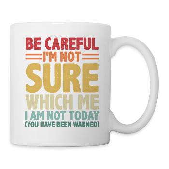 Sei vorsichtig, ich bin mir nicht sicher, was ich bin - Tasse - Weiß - Rechts