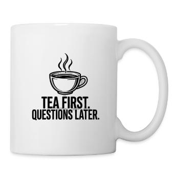Erst Tee. Fragen später. T-Shirt — Funny Britis - Tasse - Weiß - Rechts
