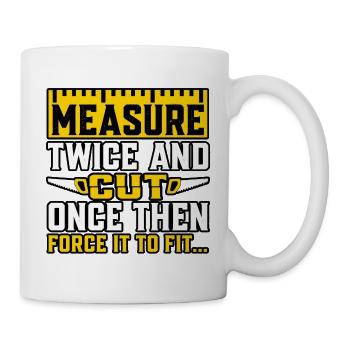 Zweimal messen, einmal schneiden. - Tasse - Weiß - Rechts