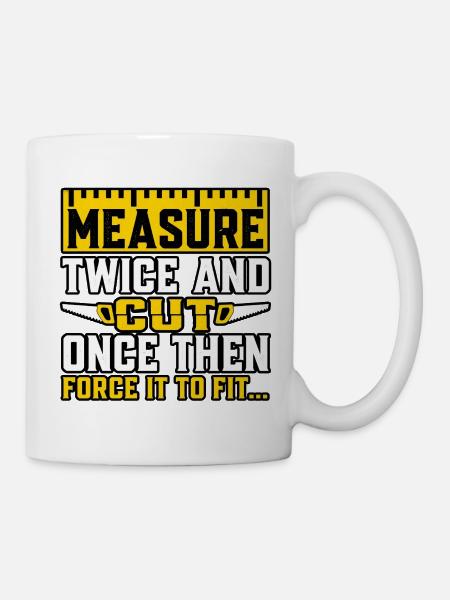 Zweimal messen, einmal schneiden. - Tasse - Weiß
