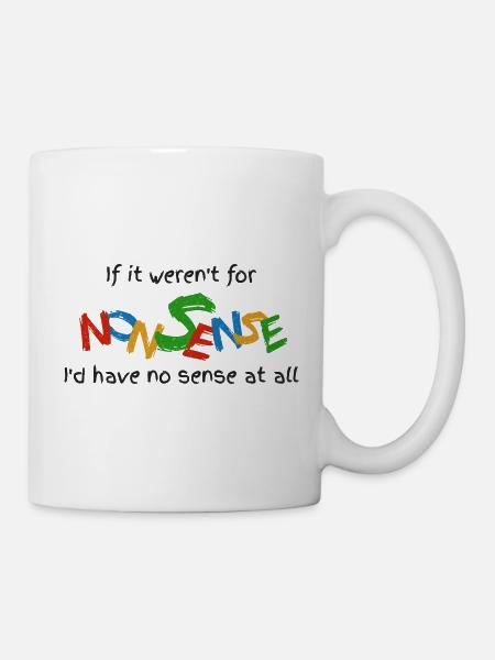 Wenn es keinen Unsinn gäbe - Tasse - Weiß