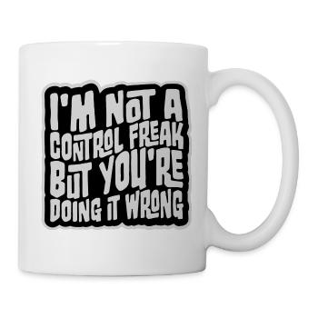 Control Freak Doing It Wrong Frecher Spruch Motiv - Tasse - Weiß - Rechts