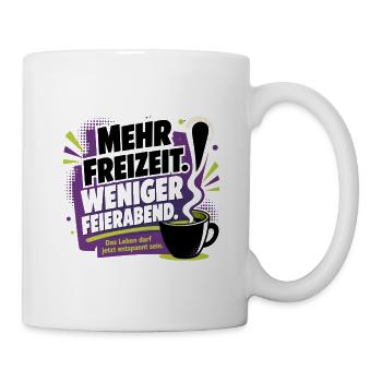 Mehr Freizeit Statt Feierabend - Tasse - Weiß - Rechts