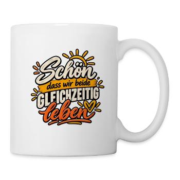 Schön, dass wir beide gleichzeitig leben - Tasse - Weiß - Rechts