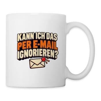 Kann ich das per E-Mail ignorieren? Bürohumor - Tasse - Weiß - Rechts