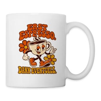 Erst Espresso, Dann Eventuell! - Tasse - Weiß - Rechts