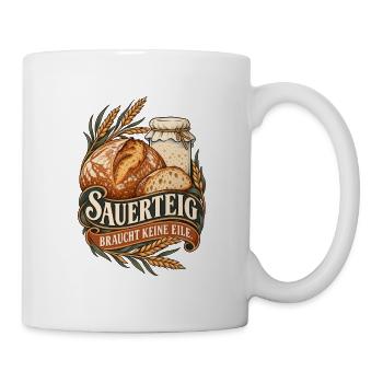 Sauerteig Braucht Keine Eile - Tasse - Weiß - Rechts