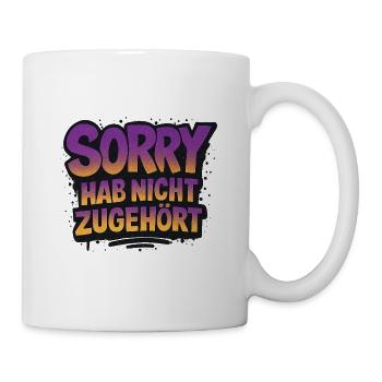 Sorry hab nicht zugehört lustiger Spruch - Tasse - Weiß - Rechts