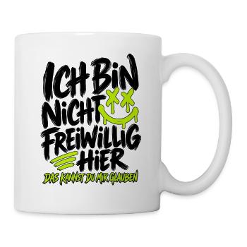 Ich bin nicht freiwillig hier – Lustiger Spruch - Tasse - Weiß - Rechts