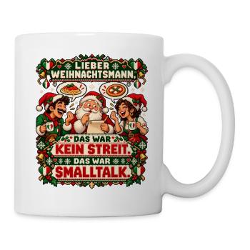Das war kein Streit. Das war Smalltalk. - Tasse - Weiß - Rechts