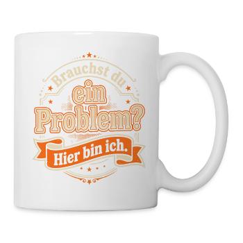 Sarkasmus Spruch - Brauchst du ein Problem? - Tasse - Weiß - Rechts