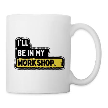 Ich bin in meiner Werkstatt - Tasse - Weiß - Rechts