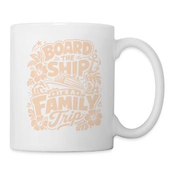 Board the Ship It's a Family Trip - Tasse - Weiß - Rechts