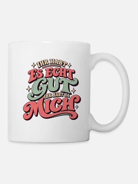 Ihr habt ja mich - Tasse - Weiß