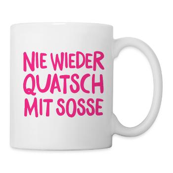 Nie wieder Quatsch mit Soße – Lustiger Spruch - Tasse - Weiß - Rechts