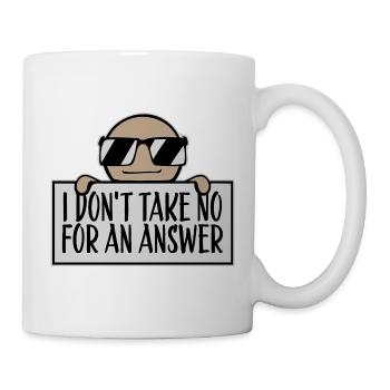 I don't take No for an answer Frecher Spruch Motiv - Tasse - Weiß - Rechts