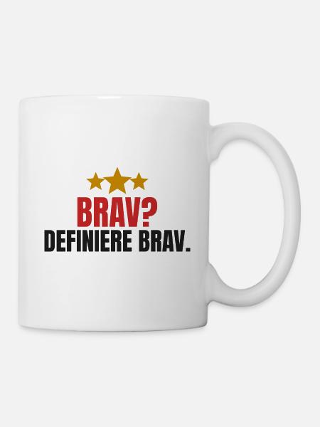 Brav? Definiere brav. - Tasse - Weiß