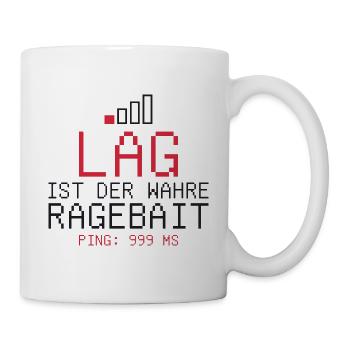 Lag ist der wahre Ragebait - Tasse - Weiß - Rechts