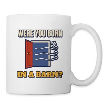 Bist du in einer Scheune geboren Lustige Mach das Tür-Tee zu - Tasse - Weiß - Rechts