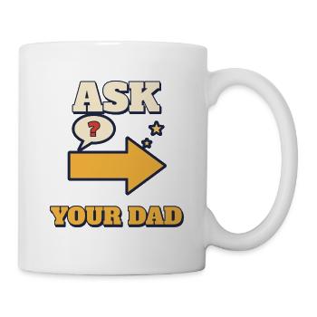 Frag deinen Vater zum lustigen Mutter-Eltern-T-Shirt - Tasse - Weiß - Rechts