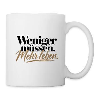 Weniger müssen Mehr leben – Statement Design - Tasse - Weiß - Rechts