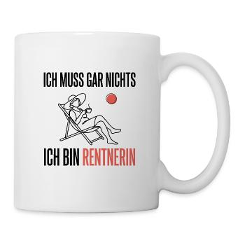 Ich muss gar nichts Ich bin Rentnerin Ruhestand - Tasse - Weiß - Rechts