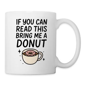 If You Can Read This Bring Me A Donut Kaffee Donut - Tasse - Weiß - Rechts