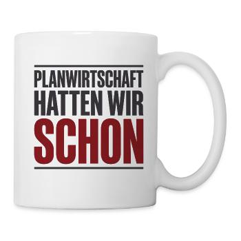 Planwirtschaft hatten wir schon Typo - Tasse - Weiß - Rechts