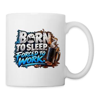 Born to Sleep Forced to Work – Coffee Humor - Tasse - Weiß - Rechts