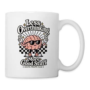 Less Overthinking – More Good Stuff - Tasse - Weiß - Rechts