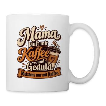 Mama läuft mit Kaffee und Geduld - Tasse - Weiß - Rechts