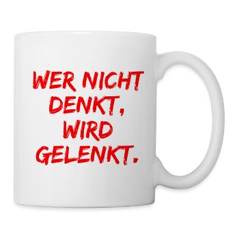 WER NICHT DENKT WIRD GELENKT, GEGEN POPULISMUS - Tasse - Weiß - Rechts