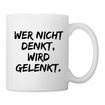 WER NICHT DENKT WIRD GELENKT, GEGEN POPULISMUS - Tasse - Weiß - Rechts