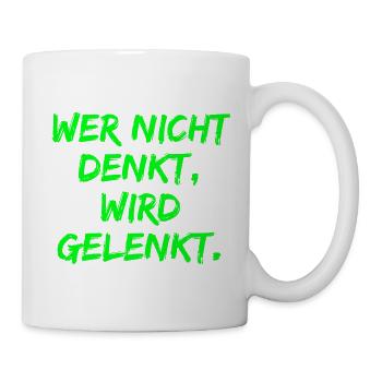 WER NICHT DENKT WIRD GELENKT, GEGEN POPULISMUS - Tasse - Weiß - Rechts