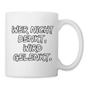 WER NICHT DENKT WIRD GELENKT, GEGEN POPULISMUS - Tasse - Weiß - Rechts